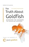 The Truth About Goldfish Discover The Answers To Goldfish Success