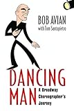 Dancing Man A Broadway Choreographers Journey