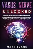 Vagus Nerve Unlocked Guide To Unleashing Your Selfhealing Ability And Achieving Freedom From Anxiety Depression Ptsd Trauma Inflammation And Autoimmunity