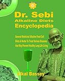Dr Sebi Alkaline Diets Encyclopedia General Medicinal Alkaline Food Cell Diets And Herbs To Treat Various Diseases That Prevent Healthy Long Life Living