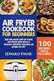 Air Fryer Cookbook For Beginners Get The Most Out Of Your Air Fryer With Easy Healthy Recipes You Will Be Dying To Try