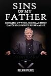 Sins of My Father: Growing Up with America’s Most Dangerous White Supremacist