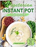 Vegetarian Instant Pot Cookbook Cooking With The Pressure Cooker Has Never Been So Easy And Healthy The Best 150 Fast And Delicious Vegetarian Recipes 70 Special Plantbased Recipes