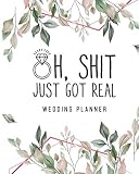 Oh Shit Just Got Real Wedding Planner Funny Wedding Planning Organizer With Complete Worksheets Checklists Timelines And Budget Workbook White Floral