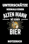 UNTERSCHÄTZE NIEMALS EINEN ALTEN MANN MIT SEINEM BIER NOTIZBUCH: A5 Notizbuch KARIERT Craft Bier | Bier selbst brauen | Bierbrauen Buch | Brauerei | ... Männer | Biertrinken | Anfänger | Bierbuch