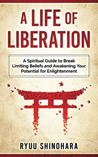 A Life of Liberation: A Spiritual Guide to Break Limiting Beliefs and Awakening Your Potential For Enlightenment book cover