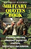 Military Quotes Book Inspiring Military Leadership Quotes For Strength Persistence And Survival Famous Army And Soldier Quotes Book 1