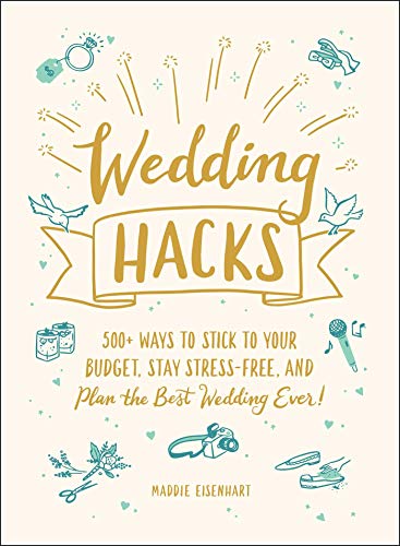 Wedding Hacks: 500+ Ways to Stick to Your Budget, Stay Stress-Free, and Plan the Best Wedding Ever! book cover