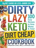 The Dirty Lazy Keto Dirt Cheap Cookbook 100 Easy Recipes To Save Money Time