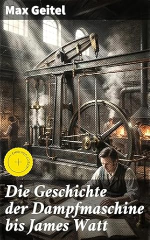 "Die Geschichte der Dampfmaschine bis James Watt"