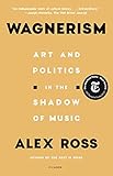 Wagnerism Art And Politics In The Shadow Of Music