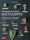 The Gardeners Guide To Succulents A Handbook Of Over 125 Exquisite Varieties Of Succulents And Cacti