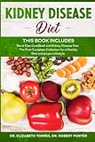 Kidney Disease Diet This Book Includes Renal Diet Cookbook And Kidney Disease Diet The First Complete Collection To Restore The Health Of Your Kidneys With A Healthy Diet And Proper Lifestyle