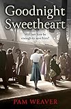 Goodnight Sweetheart A Heartbreaking World War Two Historical Fiction Saga That Will Bring Tears To Your Eyes And Love To Your Heart
