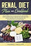 Renal Diet Plan And Cookbook 30days Meal Plan To Avoid Dialysis And Control Every Stage Of Kidney Disease Includes Delicious Healthy Recipes With Low Sodium Low Potassium And Low Phosphorus