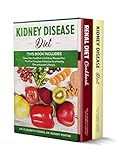 Kidney Disease Diet 2 Books In 1 Renal Diet Cookbook And Kidney Disease Diet The First Complete Collection To Restore The Health Of Your Kidneys With A Healthy Diet And Proper Lifestyle