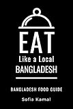 Eat Like A Local Bangladesh Bangladesh Food Guide