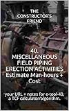 40 Miscellaneous Field Piping Erection Activities Estimate Manhours Cost Your Url Notes For Etool40 A Tcf Calculatoralgorithm Construction Etools