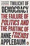 Twilight Of Democracy The Failure Of Politics And The Parting Of Friends