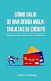 Cmo Salir De Una Deuda Mala Tarjetas De Crdito Secretos Para Usarlas En Tu Beneficio Camino Financiero N 1 Spanish Edition