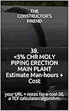 38 5 Chr Moly Piping Erection Main Plant Estimate Manhours Cost Your Url Notes For Etool38 A Tcf Calculatoralgorithm Construction Etools
