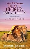How We Became Black Hebrew Israelites A Story Of Love