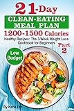 21day Cleaneating Meal Plan 12001500 Calories Healthy Recipes The 3week Weight Loss Cookbook For Beginners Part 2