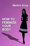 How To Feminize Your Body A Helpful Guide For Crossdressers