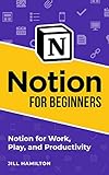 Notion For Beginners Notion For Work Play And Productivity