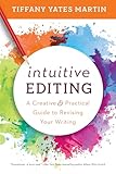 Intuitive Editing A Creative And Practical Guide To Revising Your Writing