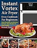 Instant Vortex Air Fryer Oven Cookbook For Beginners Most Affordable And Delicious Air Fryer Oven Recipes For Smart People 21 Day Meal Plan