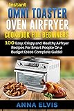 Instant Omni Toaster Oven Airfryer Cookbook For Beginners 100 Easy Crispy And Healthy Airfryer Recipes For Smart People On A Budget 2020 Complete Guide Airfryer Oven 1