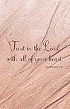 Trust In The Lord With All Of Your Heart Proverbs 35 Inspirational Bible Verse Journal Christian Gifts For Women Teen Girls And Students Write In For Women Compact Size 55 X 85