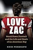 Love Zac Smalltown Football And The Life And Death Of An American Boy