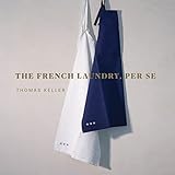 The French Laundry Per Se The Thomas Keller Library