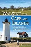 Walking The Cape And Islands A Comprehensive Guide To The Walking And Hiking Trails Of Cape Cod Marthas Vineyard And Nantucket