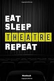 Theatre Notebook Eat Sleep Theatre Repeat Ruled Lined Composition Notebook College Journal Diary Gift For Actors Authors Directors