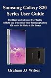 Samsung Galaxy S20 Series User Guide The Basic And Advance User Guide To Help You Customize Your Samsung Galaxy S20 Series To Make It 10x Better