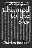 Chained To The Sky Discharge Debt And Become Financially Empowered