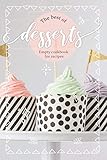 The Best Of Desserts Empty Cookbook For Recipes Personalized Recipe Journal With Blank Pages For Sweets And Treats Lovers