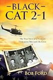 Black Cat 21 The True Story Of A Vietnam Helicopter Pilot And His Crew