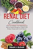 Renal Diet Cookbook Only Low Sodium Low Potassium And Easytofollow Recipes To Control Your Kidney Disease And Avoid Dialysis