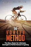 The Vortex Method The New Rules For Ultimate Strength Performance In Cycling