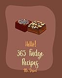 Hello 365 Fudge Recipes Best Fudge Cookbook Ever For Beginners Cocoa Cookbook White Chocolate Book Dark Chocolate Book Marshmallow Recipe Microwave Meal Cookbook Layer Cake Recipe Book 1