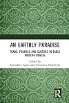 An Earthly Paradise: Trade, Politics and Culture in Early Modern Bengal