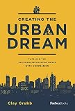 Creating The Urban Dream Tackling The Affordable Housing Crisis With Compassion