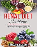 Renal Diet Cookbook Only Low Sodium Low Potassium And Easytofollow Recipes To Control Your Kidney Disease And Avoid Dialysis