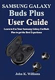 Samsung Galaxy Buds Plus User Guide Learn To Use Your Samsung Galaxy Earbuds Plus To Get The Best Experience