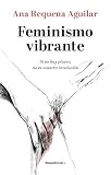 Feminismo Vibrante Si No Hay Placer No Es Nuestra Revolucin No Ficcin Spanish Edition