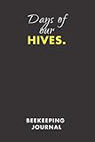 Days Of Our Hives Beekeeping Journal A Notebook With Inspection Sheets For Beekeepers To Record Log And Track Beehive Activity